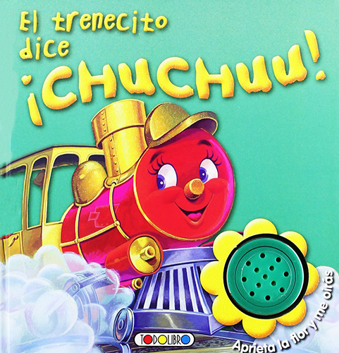 EL TRENECITO DICE ¡CHUCHUU! (LIBRO CON SONIDO)