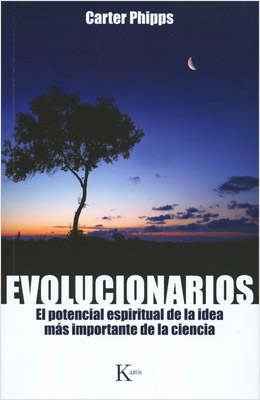 EVOLUCIONARIOS: EL POTENCIAL ESPIRITUAL DE LA IDEA MAS IMPORTANTE DE LA CIENCIA