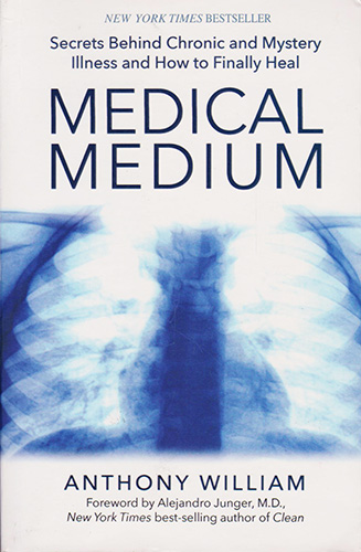 MEDICAL MEDIUM: SECRETS BEHIND CHRONIC AND MYSTERY ILLNESS AND HOW TO FINALLY HEAL