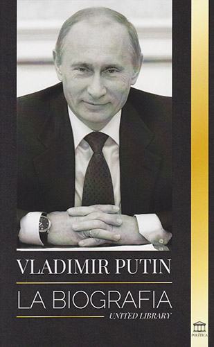VLADIMIR PUTIN: LA BIOGRAFIA. EL ASCENSO DEL HOMBRE RUSO SIN ROSTRO