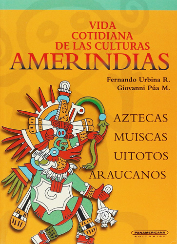 VIDA COTIDIANA DE LAS CULTURAS AMERINDIAS (AZTECAS, MUISCAS, UITOTOS, ARAUCANOS)