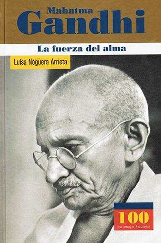 MAHATMA GANDHI: LA FUERZA DEL ALMA
