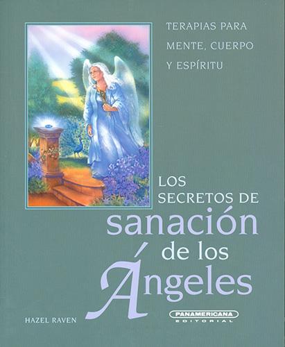LOS SECRETOS DE SANACION DE LOS ANGELES: TERAPIAS PARA MENTE, CUERPO Y ESPIRITU