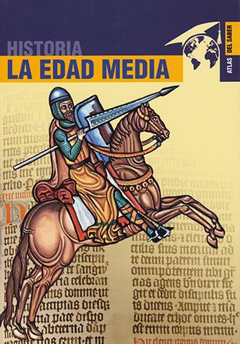 HISTORIA DE LA EDAD MEDIA (ATLAS DEL SABER)