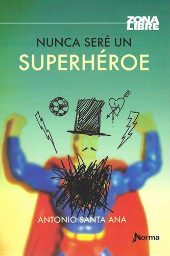 NUNCA SERE UN SUPERHEROE