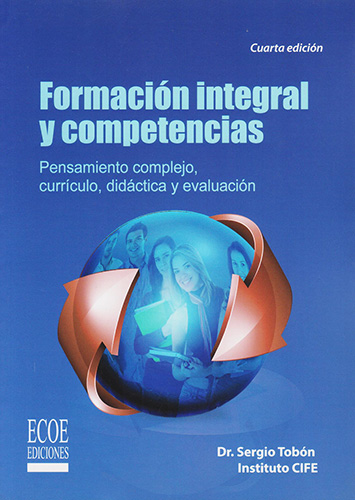 FORMACION INTEGRAL Y COMPETENCIAS: PENSAMIENTO COMPLEJO, CURRICULO, DIDACTICA Y EVALUACION