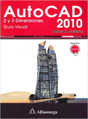 AUTOCAD 2010: 2 Y 3 DIMENSIONES GUIA VISUAL