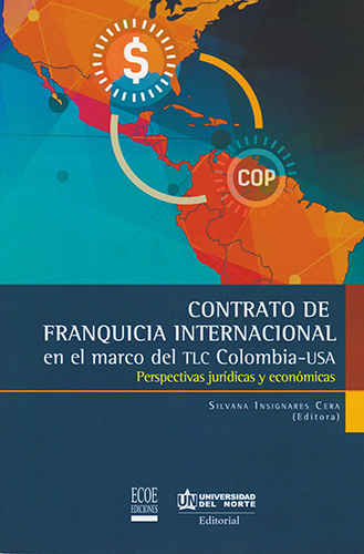 CONTRATO DE FRANQUICIA INTERNACIONAL EN EL MARCO DEL TLC COLOMBIA - USA: PERSPECTIVAS JURIDICAS Y ECONOMICAS