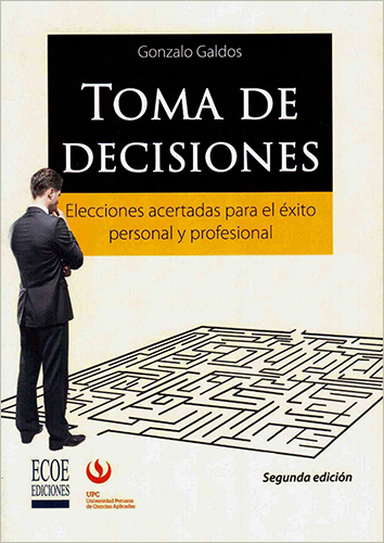 TOMA DE DECISIONES: ELECCIONES ACERTADAS PARA EL EXITO PERSONAL Y PROFESIONAL
