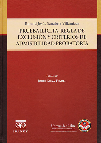 PRUEBA ILICITA, REGLA DE EXCLUSION Y CRITERIOS DE ADMISIBILIDAD PROBATORIA