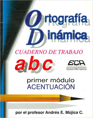 ORTOGRAFIA DINAMICA CUADERNO DE TRABAJO: 1 PRIMER MODULO, ACENTUACION