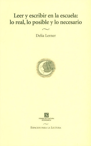 LEER Y ESCRIBIR EN LA ESCUELA: LO REAL, LO POSIBLE Y LO NECESARIO