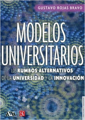 MODELOS UNIVERSITARIOS: LOS RUMBOS ALTERNATIVOS DE LA UNIVERSIDAD A LA INNOVACION