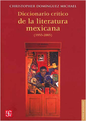 DICCIONARIO CRITICO DE LA LITERATURA MEXICANA (1955-2005)