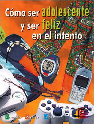 COMO SER ADOLESCENTE Y SER FELIZ EN EL INTENTO