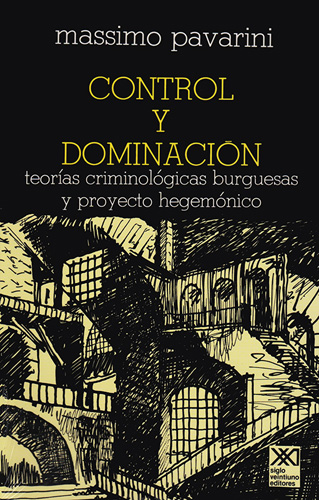 CONTROL Y DOMINACION: TEORIAS CRIMINOLOGICAS BURGUESAS Y PROYECTO HEGEMONICO