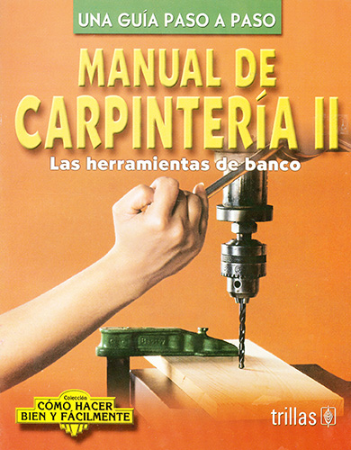 MANUAL DE CARPINTERIA 2: LAS HERRAMIENTAS DE BANCO