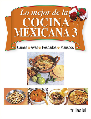 LO MEJOR DE LA COCINA MEXICANA TOMO 3: CARNES, AVES, PESCADOS, MARISCOS