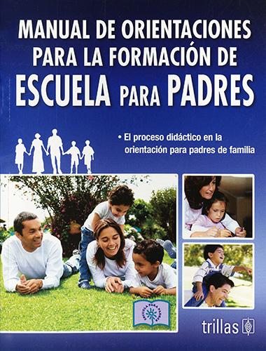 MANUAL DE ORIENTACION PARA LA FORMACION DE ESCUELA PARA PADRES