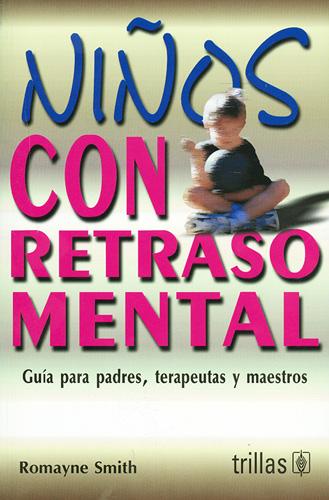 NIÑOS CON RETRASO MENTAL GUIA PARA PADRES, TERAPEUTAS Y MAESTROS