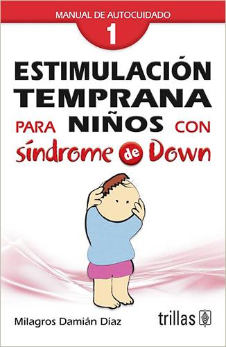 ESTIMULACION TEMPRANA PARA NIÑOS CON SINDROME DE DOWN VOL. 1: MANUAL DE AUTOCUIDADO