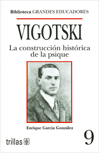 VIGOTSKI (VIGOTSKY): LA CONSTRUCCION HISTORICA DE LA PSIQUE