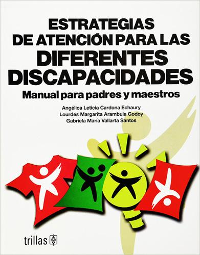 ESTRATEGIAS DE ATENCION PARA LAS DIFERENTES DISCAPACIDADES: MANUAL PARA PADRES Y MAESTROS