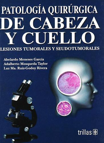 PATOLOGIA QUIRURGICA DE CABEZA Y CUELLO: LESIONES TUMORALES Y SEUDOTUMORALES