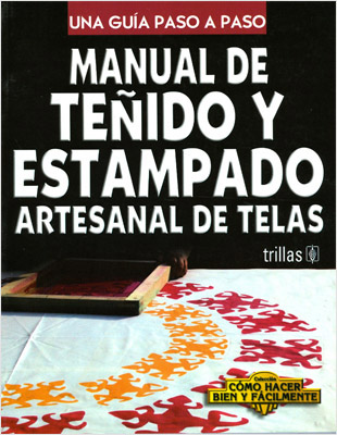 MANUAL DE TEÑIDO Y ESTAMPADO ARTESANAL DE TELAS
