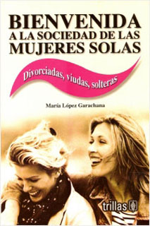 BIENVENIDA A LA SOCIEDAD DE LAS MUJERES SOLAS