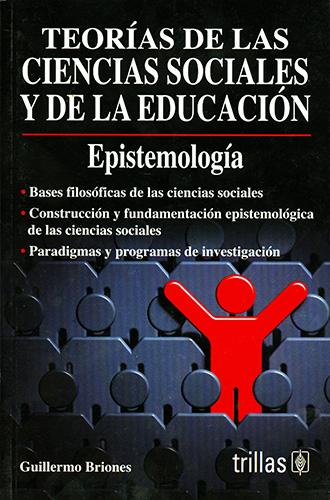 TEORIAS DE LAS CIENCIAS SOCIALES Y DE LA EDUCACION: EPISTEMOLOGIA
