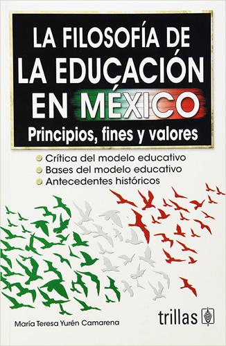 LA FILOSOFIA DE LA EDUCACION EN MEXICO: PRINCIPIOS, FINES Y VALORES