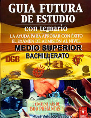 NUEVA GUIA FUTURA DE ESTUDIO CON TEMARIO MEDIO SUPERIOR BACHILLERATO