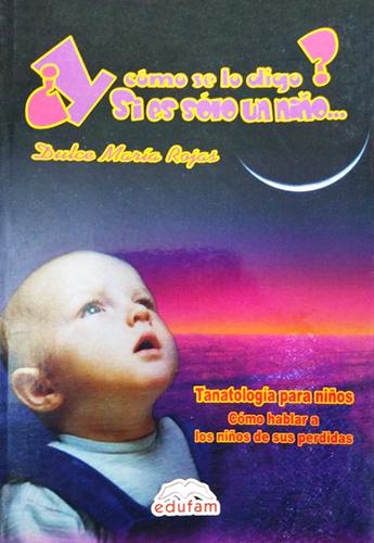 Y COMO SE LO DIGO SI ES SOLO UN NIÑO (TANATOLOGIA)