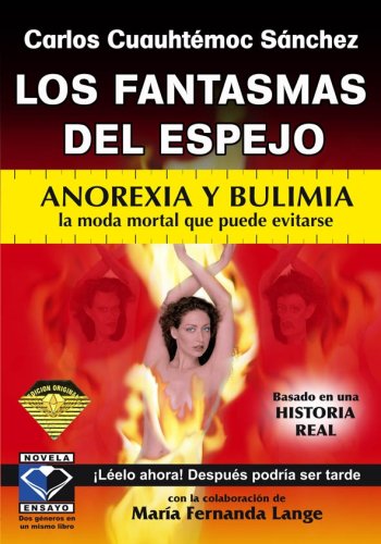 LOS FANTASMAS DEL ESPEJO: ANOREXIA Y BULIMIA LA MODA MORTAL QUE PUEDE EVITARSE