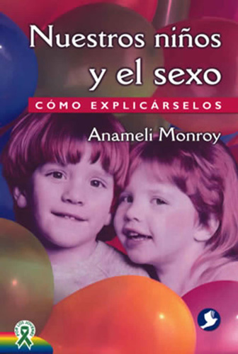 NUESTROS NIÑOS Y EL SEXO: COMO EXPLICARSELOS
