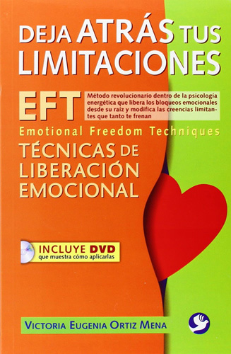 DEJA ATRAS TUS LIMITACIONES: EFT EMOTIONAL FREEDOM TECHNIQUES (INCLUYE CD)