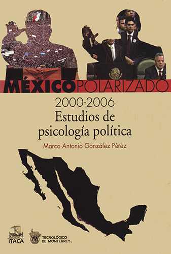 MEXICO POLARIZADO 2000 - 2006 ESTUDIOS DE PSICOLOGIA POLITICA
