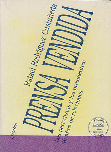 PRENSA VENDIDA: LOS PERIODISTAS Y LOS PRESIDENTES, 40 AÑOS DE RELACIONES