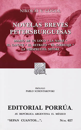 NOVELAS BREVES PETERSBURGUESAS: DIARIO DE UN LOCO - LA NARIZ - EL CAPOTE - EL RETRATO - EL CARRUAJE - LAS PERSPECTIVA NEVSKI