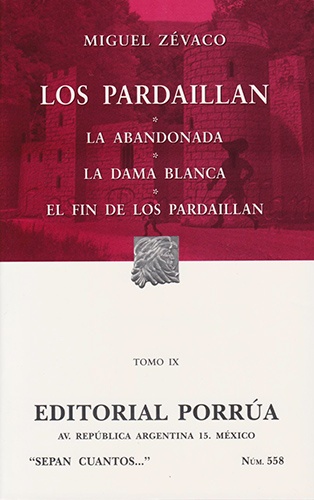 LOS PARDAILLAN 9 - LA ABANDONADA - LA DAMA BLANCA - EL FIN DE LOS PARDAILLAN