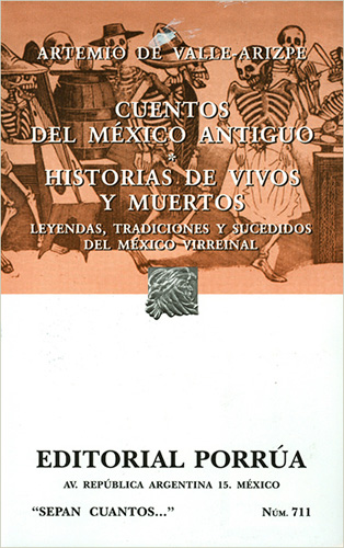 CUENTOS DEL MEXICO ANTIGUO - HISTORIAS DE VIVOS Y MUERTOS