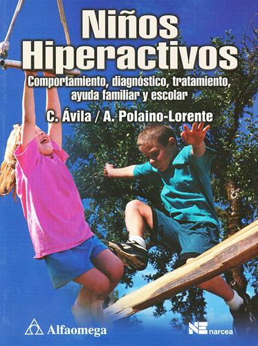 NIÑOS HIPERACTIVOS: COMPORTAMIENTO, DIAGNOSTICO, TRATAMIENTO, AYUDA FAMILIAR Y ESCOLAR