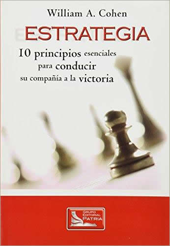 ESTRATEGIA: 10 PRINCIPIOS ESENCIALES PARA CONDUCIR SU COMPAÑIA