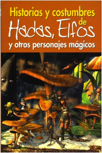HISTORIAS Y COSTUMBRES DE HADAS, ELFOS Y OTROS PERSONAJES MAGICOS
