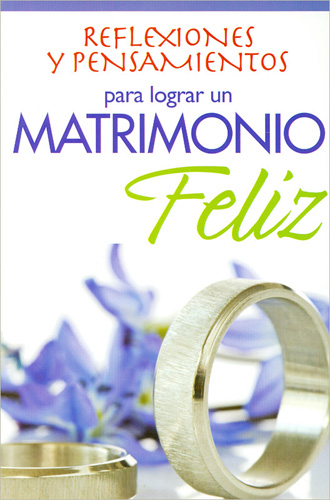 Librería Morelos | REFLEXIONES Y PENSAMIENTOS PARA LOGRAR UN MATRIMONIO  FELIZ