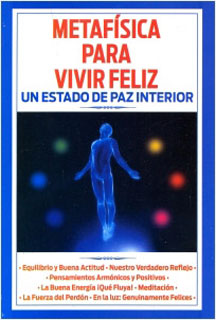 METAFISICA PARA VIVIR FELIZ, UN ESTADO DE PAZ INTERIOR