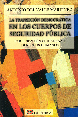 LA TRANSICION DEMOCRATICA EN LOS CUERPOS DE SEGURIDAD PUBLICA: PARTICIPACION CIUDADANA Y DERECHOS HUMANOS