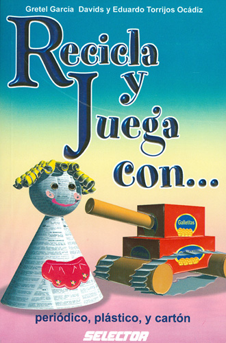 RECICLA Y JUEGA CON... PERIODICO, PLASTICO Y CARTON
