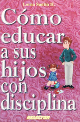 COMO EDUCAR A SUS HIJOS CON DISCIPLINA